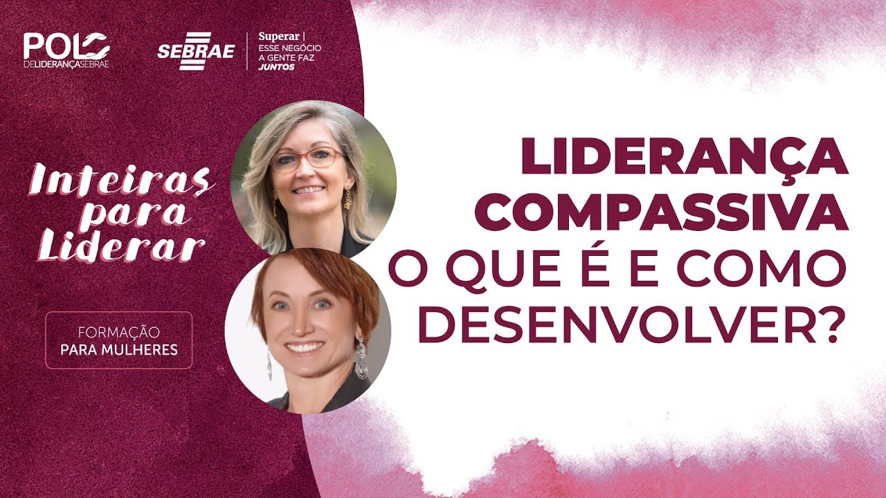 Inteiras para Liderar - Liderança Compassiva: o que é e como ...