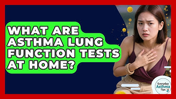 What Are Asthma Lung Function Tests At Home? - Everyday Asthma Tips