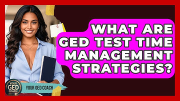 What Are GED Test Time Management Strategies? - Your GED Coach