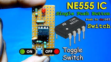 NE555 Time IC Toggle On/Off Switch- Single Push Button On Off Switch Using NE555 IC-NE555 IC Project