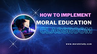 Easy way of implementing moral education in classrooms - an innovative way explained!