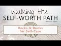 Decks & Books for Self-Care | Walking the Self-Worth Path