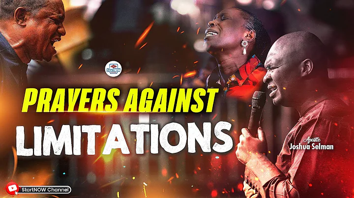 PRAYERS AGAINST LIMITATIONS AND BACKWARDNESS | APOSTLE JOSHUA SELMAN