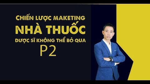 Chiến lược maketing nhà thuốc vô cùng hiệu quả P2| Đinh Thế Nam
