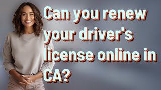 Can you renew your driver's license online in CA?