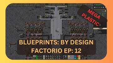 BLUEPRINTS: BY DESIGN - FACTORIO EP: 12