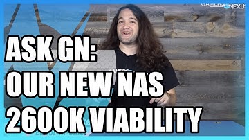 Ask GN 27: When Will Sandy Bridge Die? 20TB NAS, VRM Temps