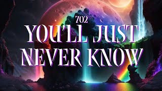 702 - You'll Just Never Know (Video)