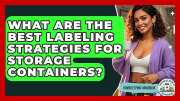 What Are The Best Labeling Strategies For Storage Containers? - Homekeeping Handbook