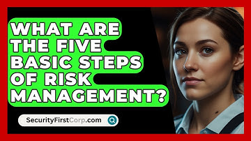 What Are The Five Basic Steps Of Risk Management? - SecurityFirstCorp.com