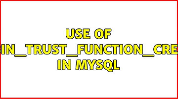 Use of log_bin_trust_function_creators in MySQL