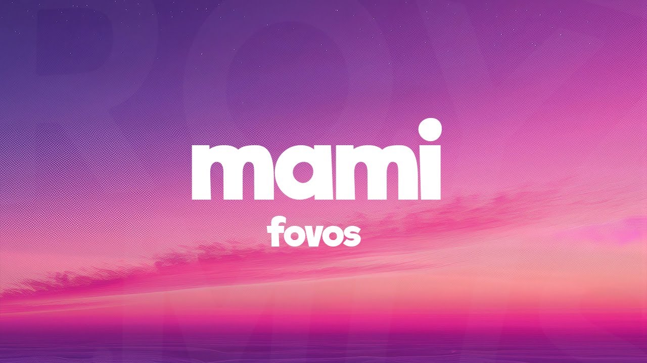 FOVOS - Mami (Letra/Lyrics)