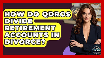 How Do QDROs Divide Retirement Accounts In Divorce? - Get Divorce Answers