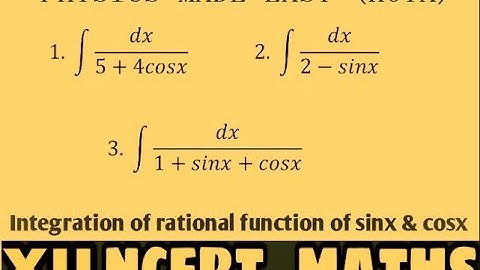 1-INTEGRATION OF RATIONAL FUNCTION OF SINX & COSX; INDEFINITE INTEGRATION; SPECIAL TYPE INTEGRATION;