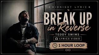 Teddy Swims – Break Up in Reverse (Lyrics) | 1 Hour Loop 🎵