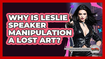 Why Is Leslie Speaker Manipulation A Lost Art? - Rock and Roll Wizards