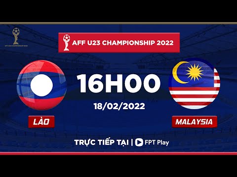 [TRỰC TIẾP] LÀO - MALAYSIA  | AFF U23 CHAMPIONSHIP 2022 | FPT BÓNG ĐÁ VIỆT