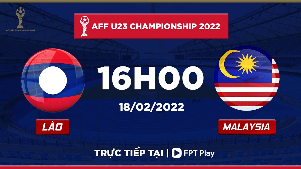 [TRỰC TIẾP] LÀO – MALAYSIA  | AFF U23 CHAMPIONSHIP 2022 | FPT BÓNG ĐÁ VIỆT