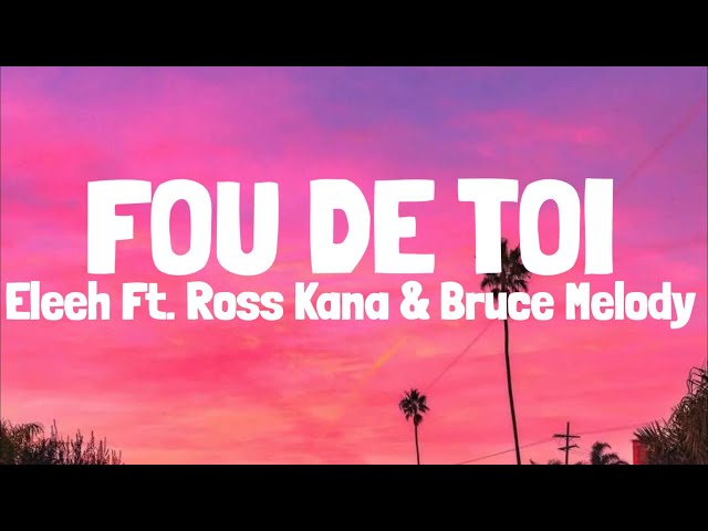 Element EleéeH - Fou De Toi Ft. Ross Kana u0026 Bruce Melodie (Lyrics) class=