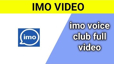 imo voice club full video | imo video 2021