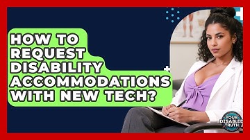 How To Request Disability Accommodations With New Tech? - Your Disabled Truth