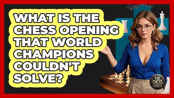 What Is The Chess Opening That World Champions Couldn