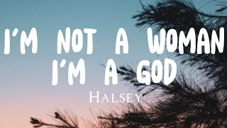 Halsey - I'm not a woman, I'm a god (Lyrics)