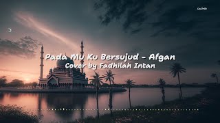 Pada Mu Ku Bersujud (Afgan) - Cover by Fadhilah Intan | Lirik