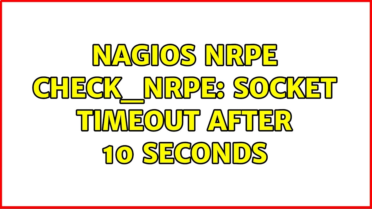 nagios NRPE CHECK_NRPE: Socket timeout after 10 seconds (2 Solutions!!) - YouTube