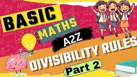 Basic math A2Z-For all classes and ages/Divisibility Rules Part 2