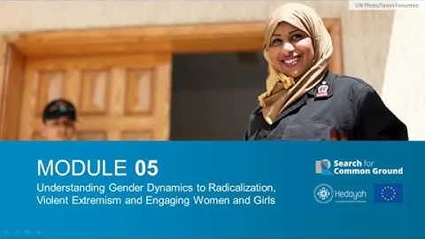 Module 5: Understanding Gender Dynamics to Radicalization, Violent Extremism & Engaging Women & CVE