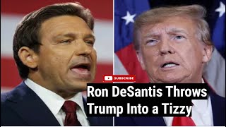 Ron DeSantis Throws Trump Into a Tizzy