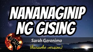 NANANAGINIP NG GISING - SARAH GERONIMO (karaoke version)