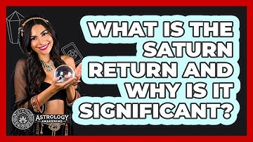 What Is The Saturn Return And Why Is It Significant? - Astrology Awakening