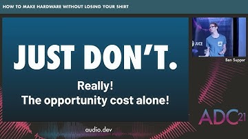 How to Make Audio Hardware Without Losing Your Shirt - Ben Supper - ADC21