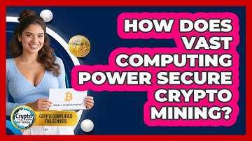 How Does Vast Computing Power Secure Crypto Mining? - Crypto Simplified for Seniors