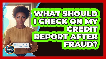 What Should I Check On My Credit Report After Fraud?