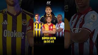Süper Ligin En İyi İlk 11I Süper Lig İlk 11