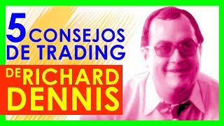 5 CONSEJOS de TRADING de RICHARD DENNIS, uno de los MEJORES TRADERS de Tendencia de la Historia