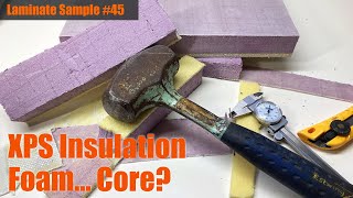 Laminate Sample #45: XPS Foam Insulation... Core?