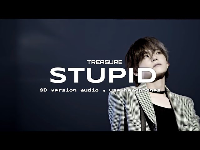 TREASURE (트레저) - STUPID (멍청이) ✦ 8D VERSION AUDIO ✦ USE HEADPHONES 🎧 class=