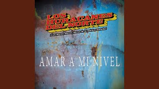 Video thumbnail of "Los Huracanes del Norte - Amar A Mi Nivel"