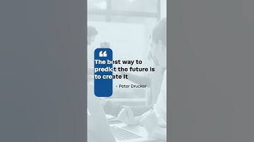 "The best way to predict the future is to create it." - Peter Drucker