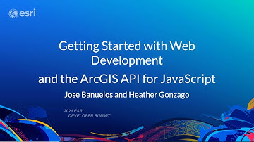 ArcGIS API for JavaScript: Getting Started with Web Development