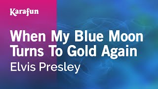 When My Blue Moon Turns to Gold Again - Elvis Presley | Karaoke Version | KaraFun chords