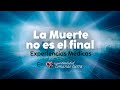 La Muerte no es el final - Experiencias Médicas