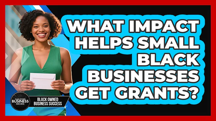 What Impact Helps Small Black Businesses Get Grants? - Black Owned Business Success