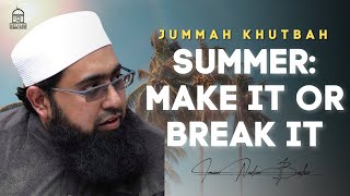 Summer: Make it OR Break it | Jumuah Khutbah | Imam Nadim Bashir