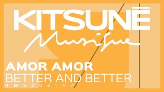 Amor Amor - Better and Better | Kitsuné Musique