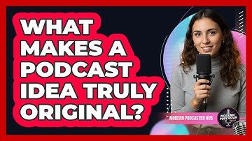 What Makes a Podcast Idea Truly Original?